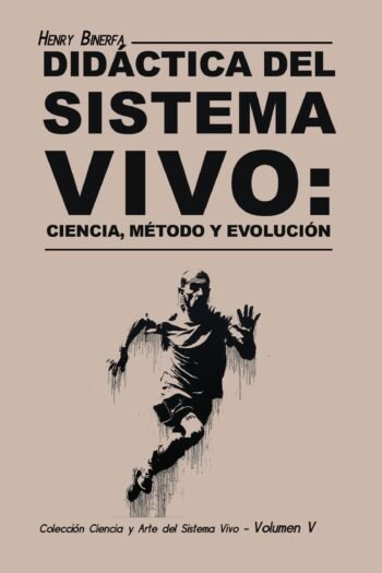 Didáctica del Sistema Vivo: Ciencia, Método y Evolución (Colección Ciencia y Arte del Sistema Vivo)